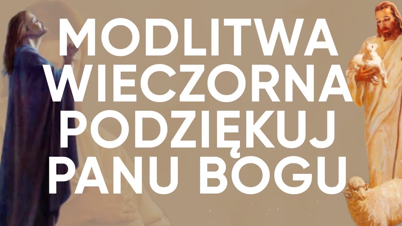 Modlitwa Wieczorna Do Boga - Podziękuj Panu Bogu - YouTube Dziekuje Bogu Ze Tak Skonczyla Sie Noc Bluza