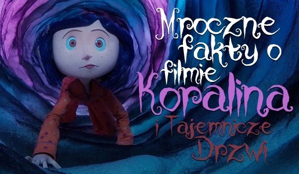 Mroczne fakty o filmie "Koralina i tajemnicze drzwi" - jak dużo o nich Koralina I Tajemnicze Drzwi 2 Cały Film