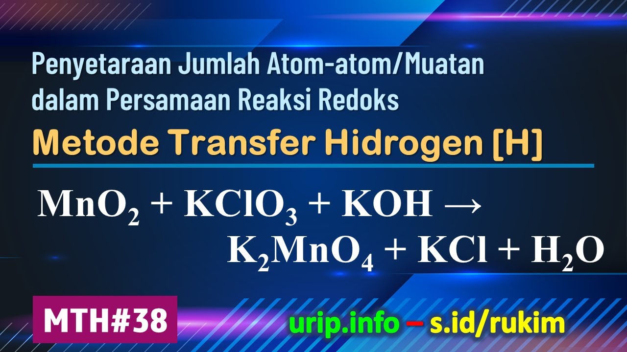 MTH, Reaksi Redoks: MnO2 + KClO3 + KOH → K2MnO4 + KCl + H2O (MTH-38 Mno2 Kclo3 Koh Kmno4 Kcl H2o