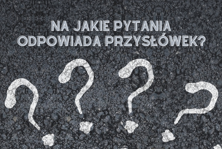 Na jakie pytania odpowiada przysłówek? - jaksprawdzic.pl Przysłowek Na Jakie Pytania Odpowiada