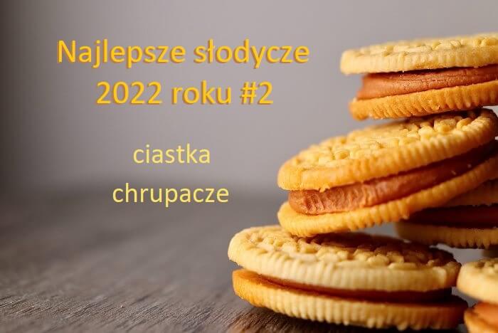 Najlepsze słodycze 2022 roku #2: ciastka, chrupacze - Opinie W Tym Roku Pewna Wytwornia Slodyczy Oferuje 48 Rodzajow Ciastek