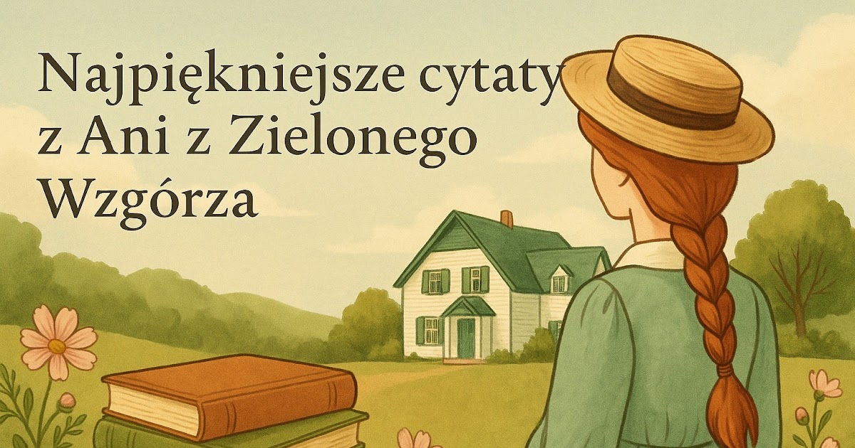 Nauczycielskie zacisze: Najpiękniejsze cytaty z Ani z Zielonego Wzgórza Cytaty Z Ani Z Zielonego Wzgrza