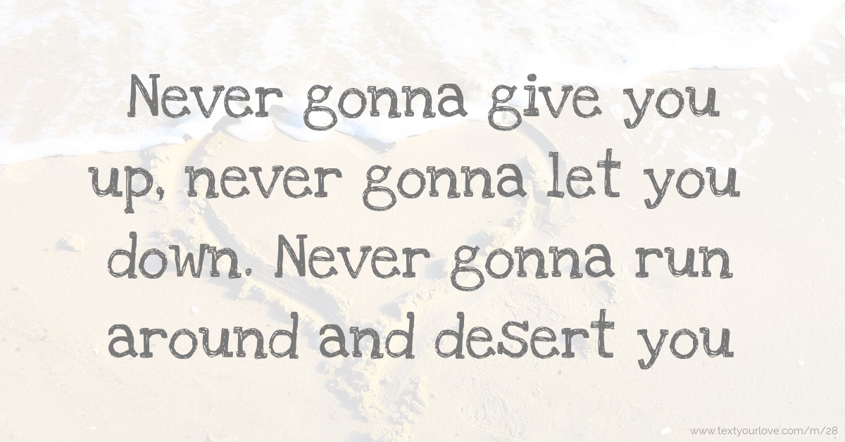 Never gonna give you up, never gonna let you down. | Text Message Tekst Never Gonna Give You Up