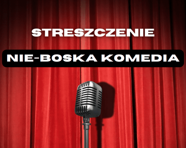 Nie Boska Komedia Streszczenie Szczeglowe