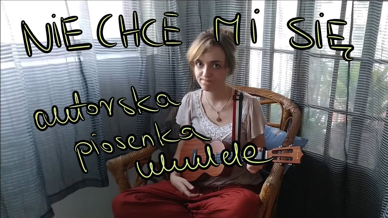 Nie chce mi się (autorska piosenka ukulele) - YouTube Boli Mnie Głowa I Nie Mogę Spać Tekst