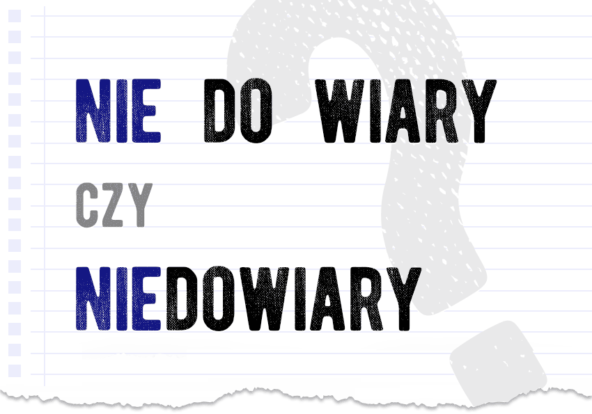 Nie do wiary czy niedowiary? Razem czy osobno? Poprawna forma Pisownia Nie Ma Razem Czy Osobno
