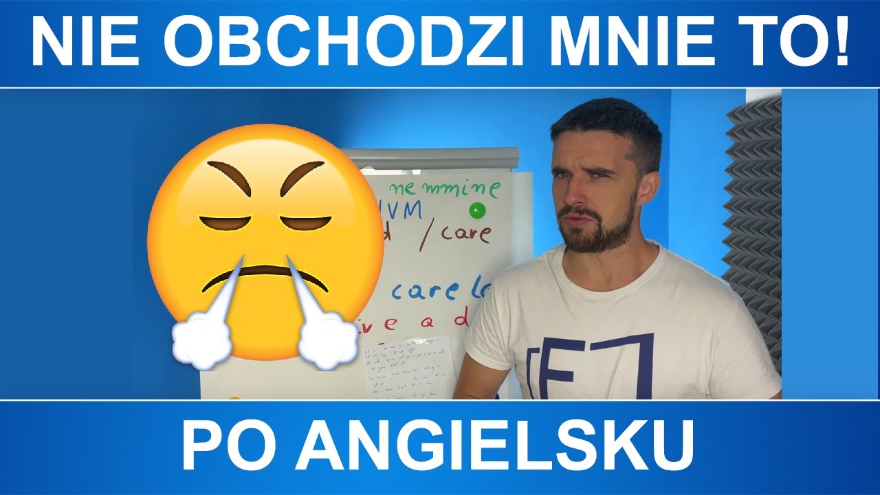 Nie obchodzi mnie to! - po angielsku - YouTube Nie Gniewaj Się Na Mnie Po Angielsku