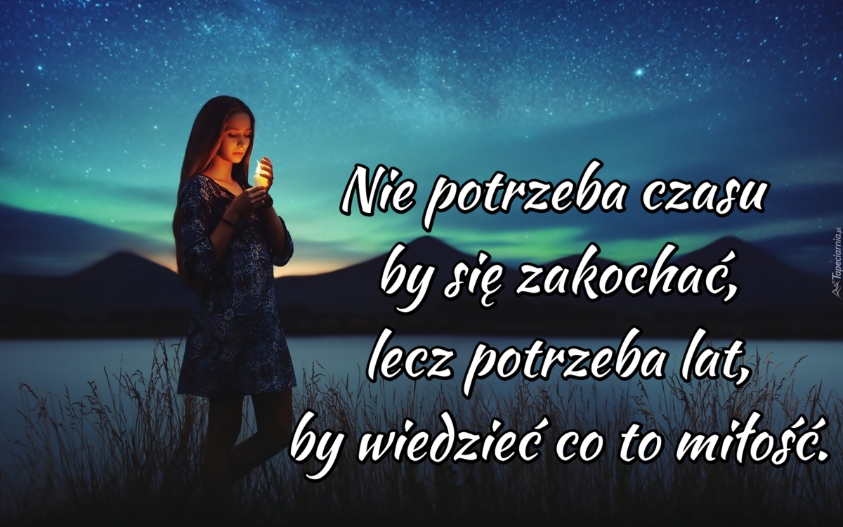 Nie potrzeba czasu by się zakochać, lecz potrzeba lat, by wiedzieć co Ile Czasu Potrzeba Zeby Sie Odkochac