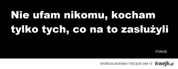 Nie ufam nikomu, kocham tylko tych, co na to zasłużyli - KWEJK.pl Nie Ufam Nikomu Tylko Tym Co Na To Zasluzyli