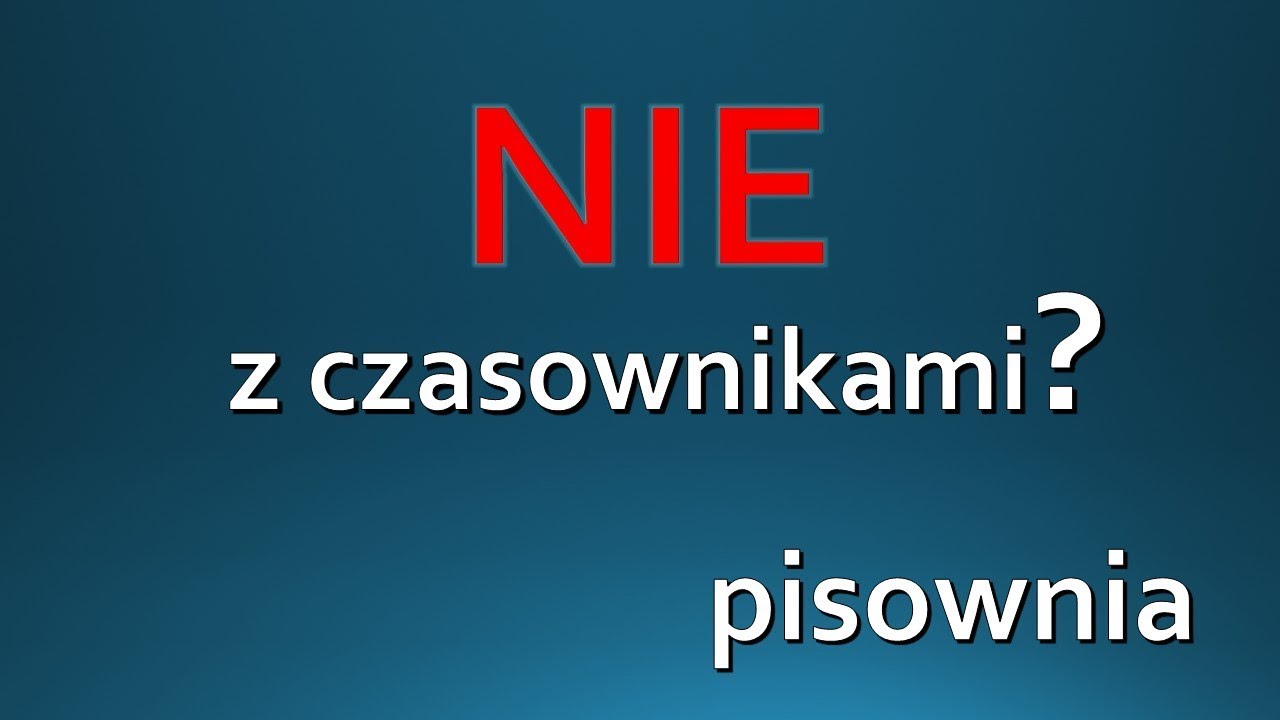 Nie Z Czasownikami Jak Piszemy