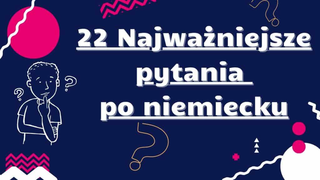Niemieckie Słownictwo - Najważniejsze słówka po niemiecku Jak Tworzyć Pytania Po Niemiecku