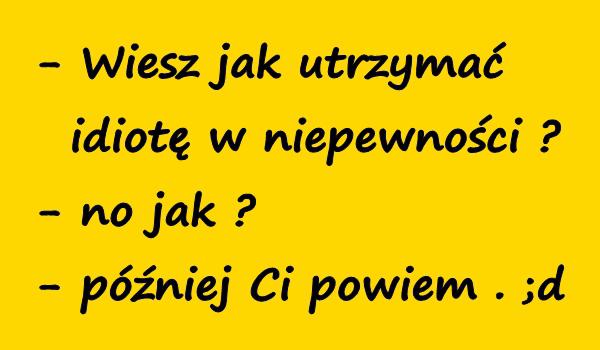 Niepewność - niepewność, życie, cytat, cytaty, cytaty o - xdPedia Jak Utrzymac Debila W Niepewnosci