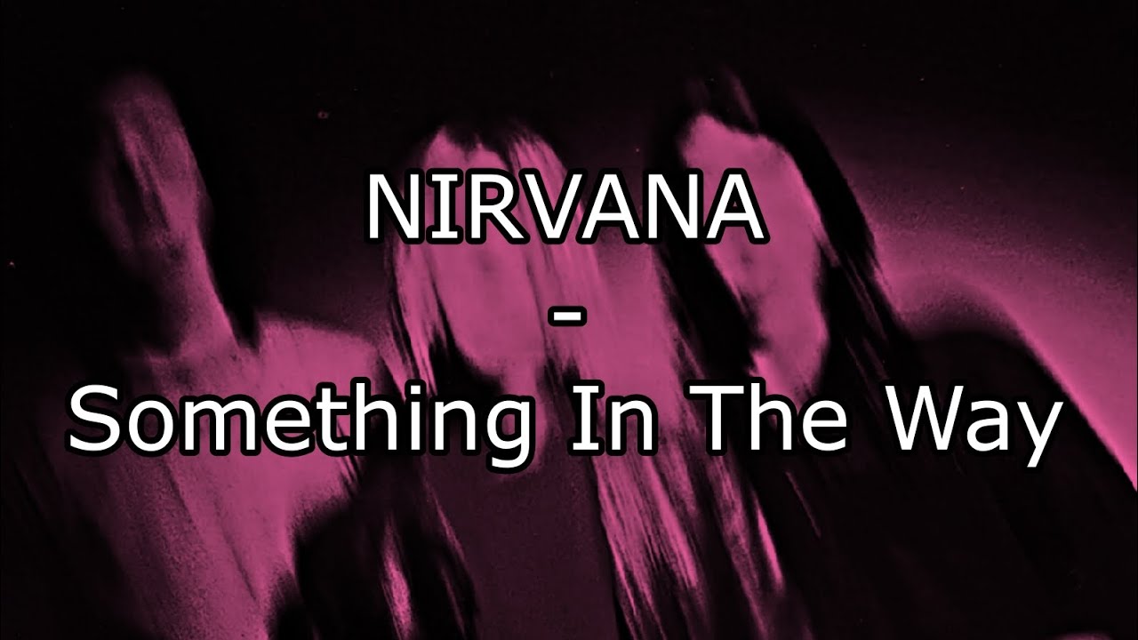 NIRVANA - Something In The Way (Lyric Video) - YouTube Tekst Piosenki Nirvana Something In The Way