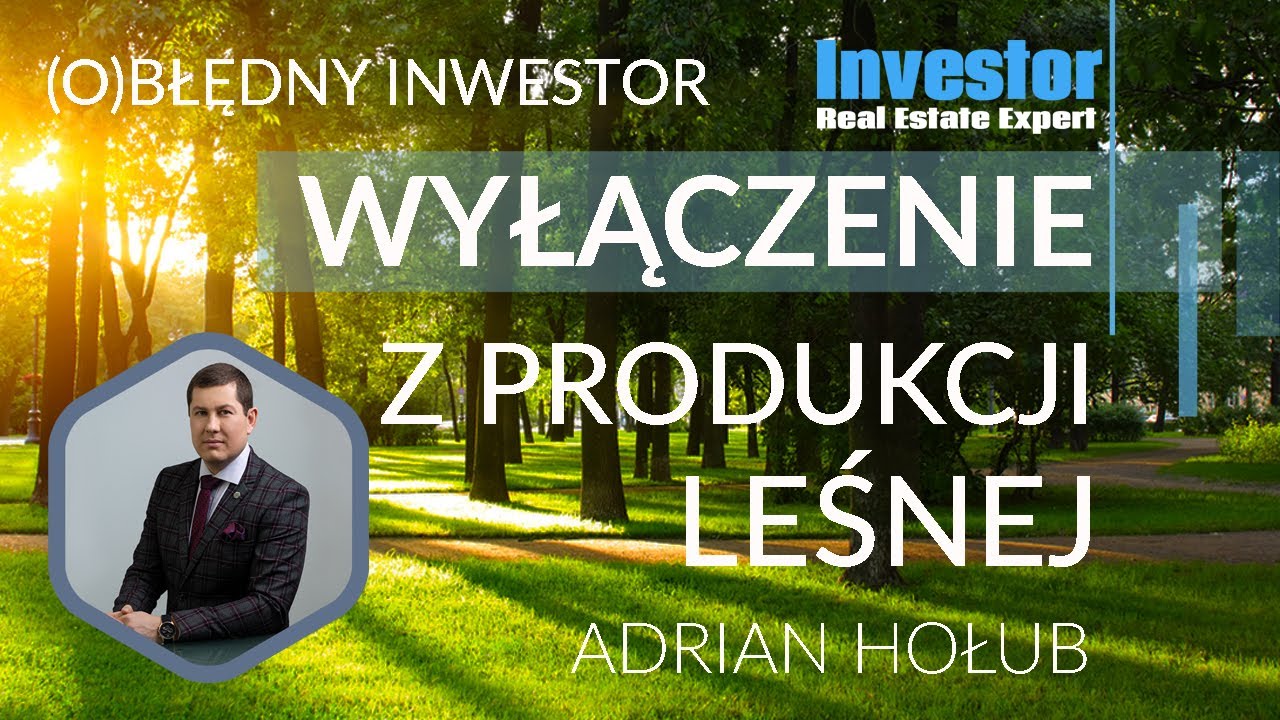 (O)Błędny Inwestor - Wyłączenie gruntu z produkcji leśnej - ADRIAN Wyłączenie Z Produkcji Rolnej Koszt