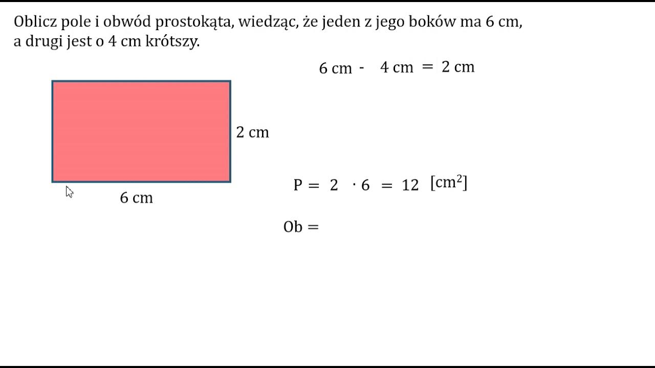 Oblicz pole i obwód prostokąta, wiedząc, że jeden z jego boków ma 6 cm Oblicz Pole Prostokąta O Obwodzie 27