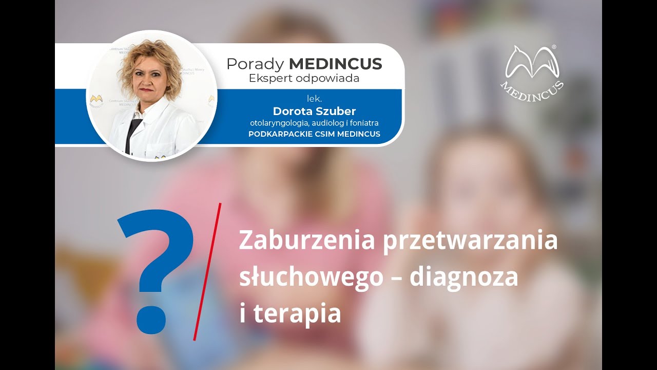 Odc. 18 PORADY MEDINCUS Centralne Zaburzenia Przetwarzania Słuchowego Zaburzenia Przetwarzania Słuchowego U Dorosłych