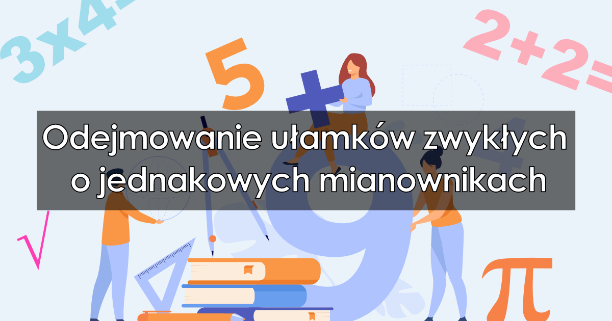 Odejmowanie Ułamków O Jednakowych Mianownikach