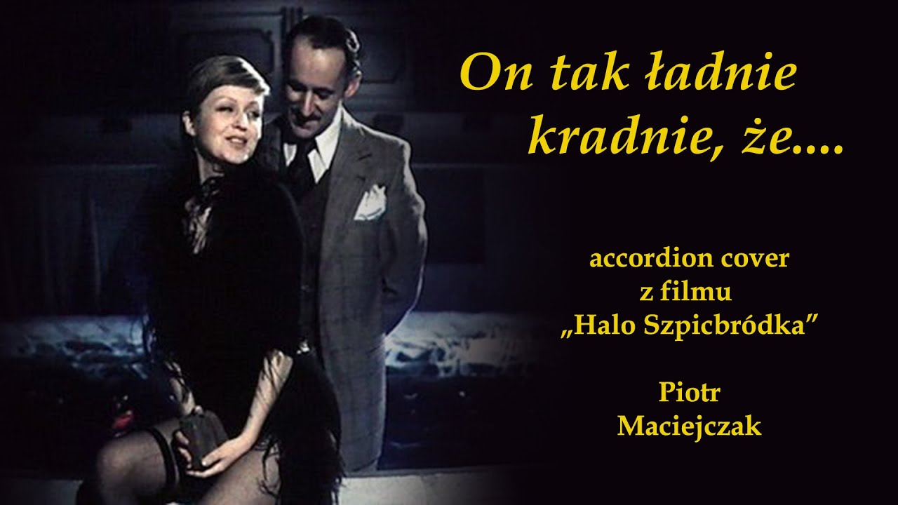 On tak ładnie kradnie, że... ("Halo Szpicbródka!") - accordion cover (i On Tak Ladnie Kradnie Tekst