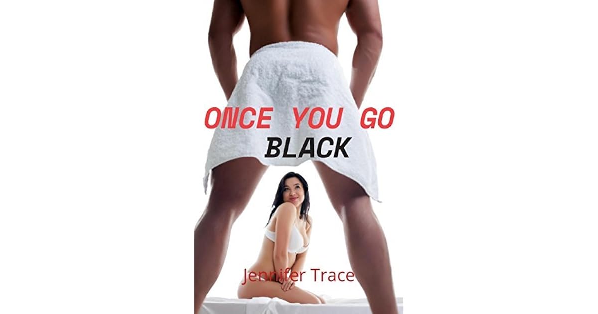Once You Go Black by Jennifer Trace Once You Go Black Meme