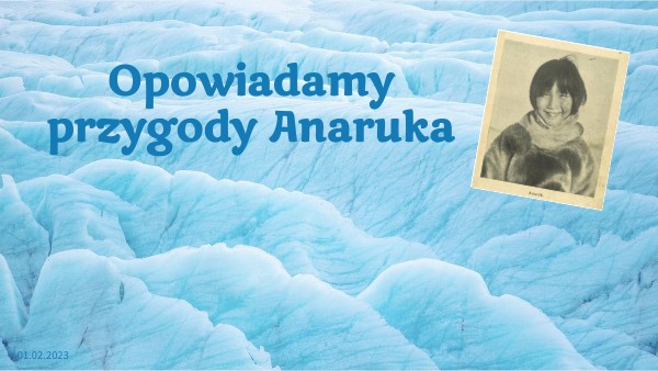 Opowiedz Jedna Z Przygod Anaruka Dni Stawaly