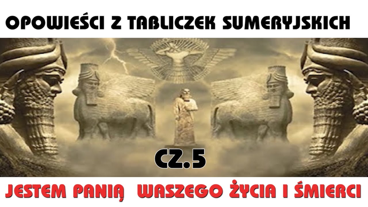 OPOWIEŚCI Z TABLICZEK SUMERYJSKICH cz. 5 - Jestem panią waszego życia i W Jaki Sposob Doszlo Do Powstania Pierwszych Panstw Sumeryjskich
