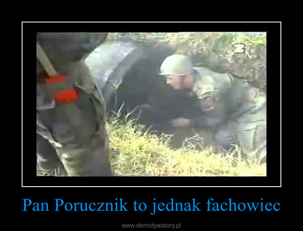 Pan Porucznik To Jednak Fachowiec