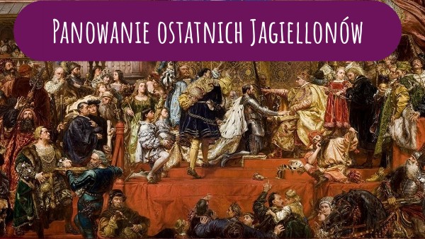 Panowanie ostatnich Jagiellonów Za Panowania Piastow I Jagiellonow Sprawdzian