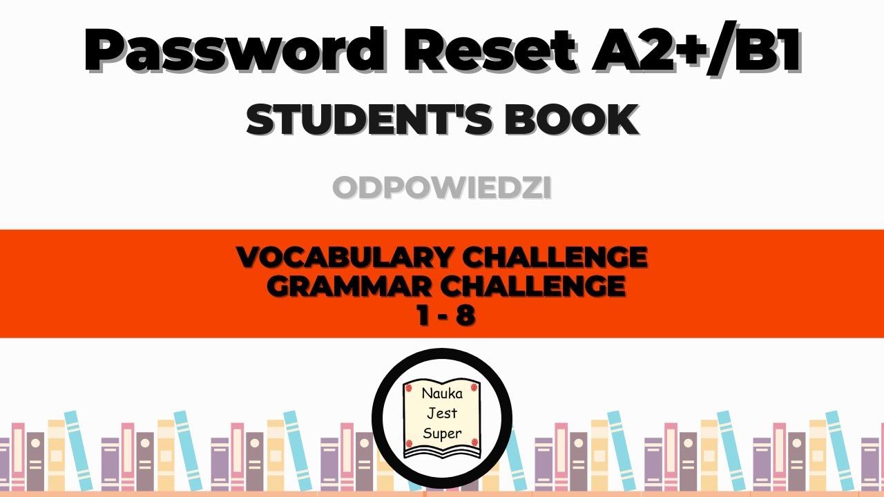 Password Reset A2+/B1 - Student's Book - VOCABULARY GRAMMAR CHALLENGE Password Reset B1 Tests