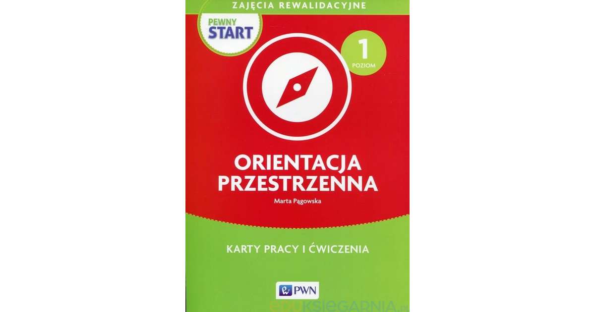 Pewny start. Zajęcia rewalidacyjne. Orientacja przestrzenna. Poziom 1 Pewny Start Zajęcia Rewalidacyjne Pdf