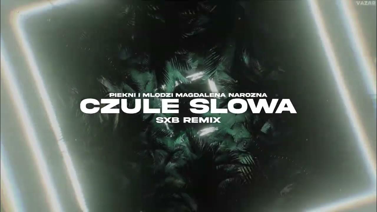 Piekni i mlodzi Magdalena narozna - Czule slowa (my oh my) (SXB remix Piekni I Mlodzi Dluga Noc Remix