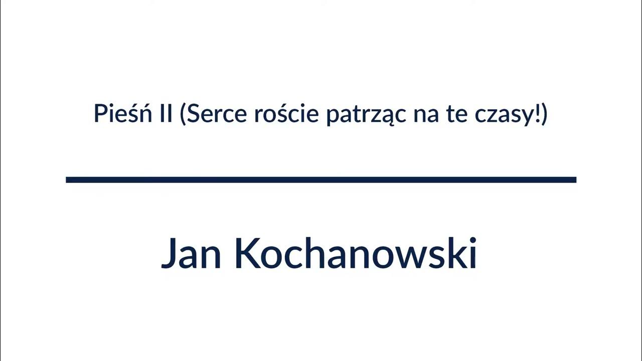 Pieśń II (Serce roście patrząc na te czasy!) - Jan Kochanowski Serce Roście Patrząc Na Te Czasy Interpretacja