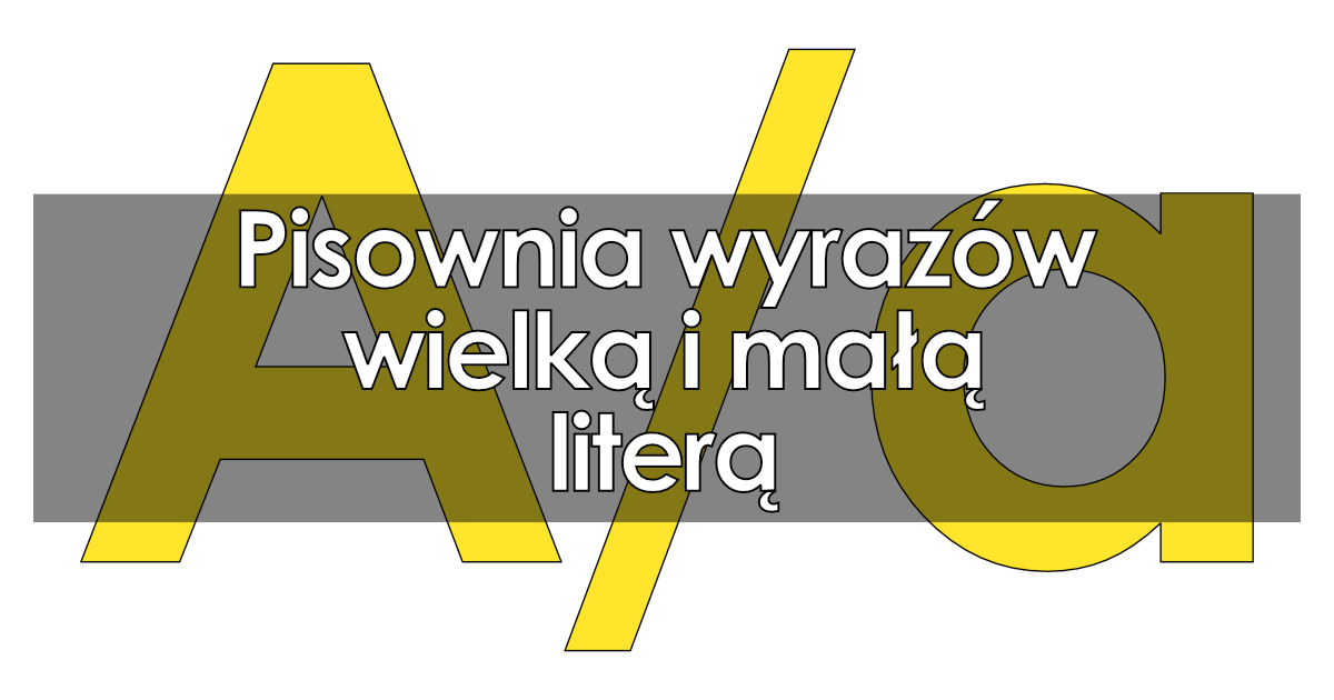 Pisownia wyrazów wielką i małą literą: zasady, dyktanda, ćwiczenia Pisownia Wielka Litera