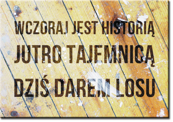 Plakat Wczoraj jest historią, jutro tajemnicą, dziś darem losu Dzis Jestesmy Inni Niz Wczoraj Jutro Bedziemy Inni Niz Dzis