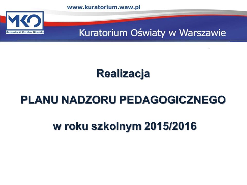 PLAN NADZORU PEDAGOGICZNEGO MAZOWIECKIEGO KURATORA O艢WIATY Plan Nadzoru Pedagogicznego Na Rok Szkolny 2016 2017