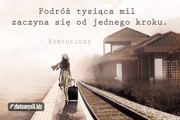 Podróż tysiąca mil zaczyna się od jednego kroku | zlotemysli.biz Nawet Najdluzsza Podroz Zaczyna Sie Od Pierwszego Kroku Cytat