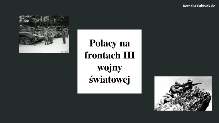 Polacy na frontach II wojny światowej by Kornelia Pabisiak on Prezi Polacy Na Frontach Ii Wojny światowej Prezentacja