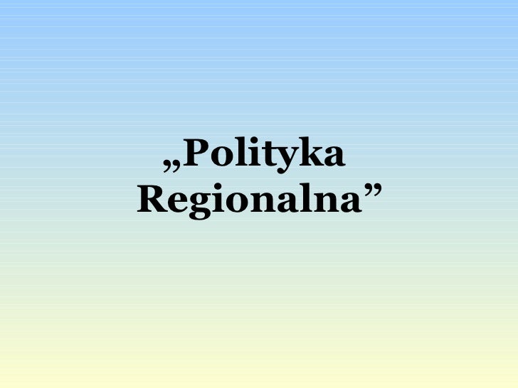 Polityka regionalna UE Rozwój Regionalny I Polityka Regionalna