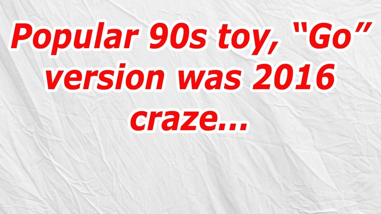 Popular 90s Toy, “Go” Version Was 2016 Craze (CodyCross Answer/Cheat Popular 90s Game Go Version Was 2016 Craze