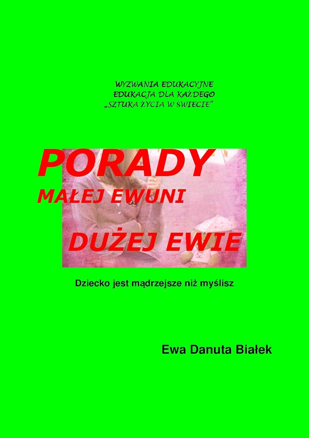 Porady malej Ewuni duzej Ewie: Dziecko jest mądrzejsze niż myślisz W Malej I W Duzej Ojczyznie