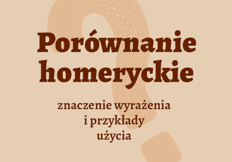 Porównanie homeryckie - co to jest? Co to znaczy? Definicja i przykłady Co To Jest Porównanie Homeryckie