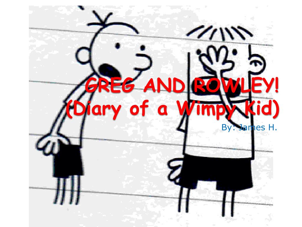 PPT - GREG AND ROWLEY! (Diary of a Wimpy Kid) PowerPoint Presentation Greg And Rowley Got Into A Huge Argument About
