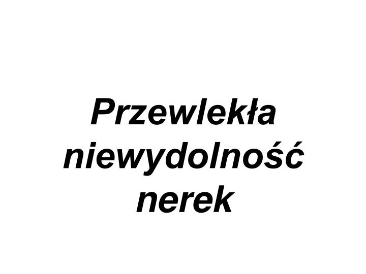 PPT - Przewlekła niewydolność nerek PowerPoint Presentation, free Przewlekła Niewydolność Nerek Icd 10