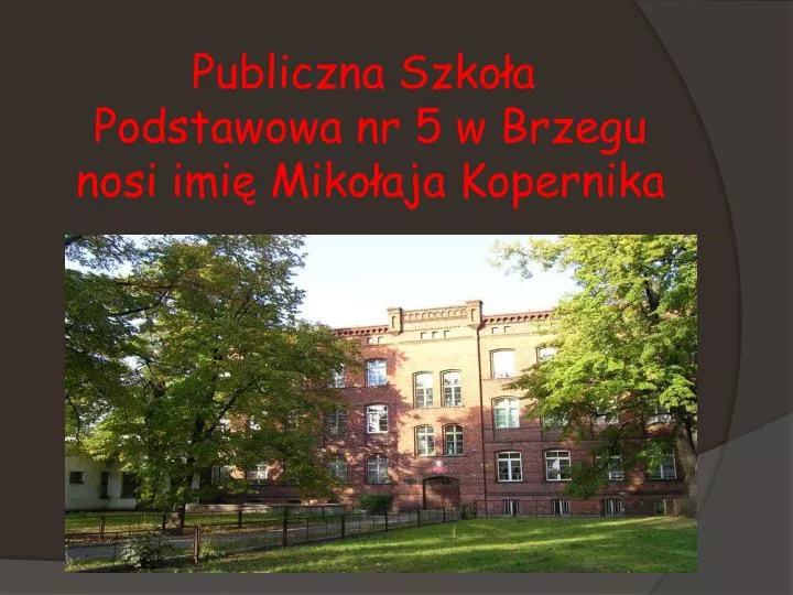 PPT - Publiczna Szkoła Podstawowa nr 5 w Brzegu nosi imię Mikołaja Szkoła W Kościelcu Im Mikołaja Kopernika