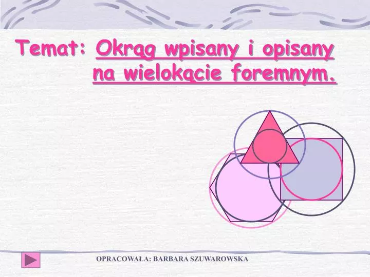 PPT - Temat: Okrąg wpisany i opisany na wielokącie foremnym. PowerPoint Wielokąty I Okręgi Sprawdzian Gimnazjum