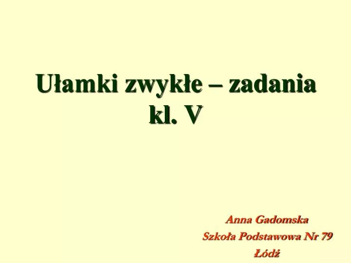 PPT - Ułamki zwykłe – zadania kl. V PowerPoint Presentation, free Sprawdzian Ułamki Zwykłe Klasa 5 Pdf