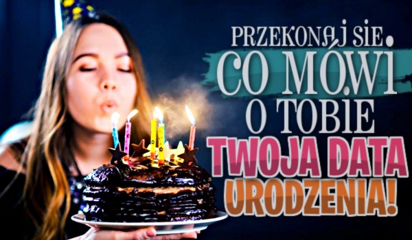 Co Mówi O Tobie Data Urodzenia
