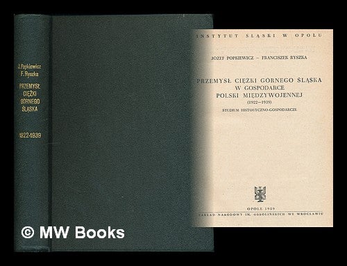 Przemysl ciezki Gornego Slaska w gospodarce Polski miedzywojennej 1922 Rosja Wczoraj I Dziś Studium Historyczno Polityczne