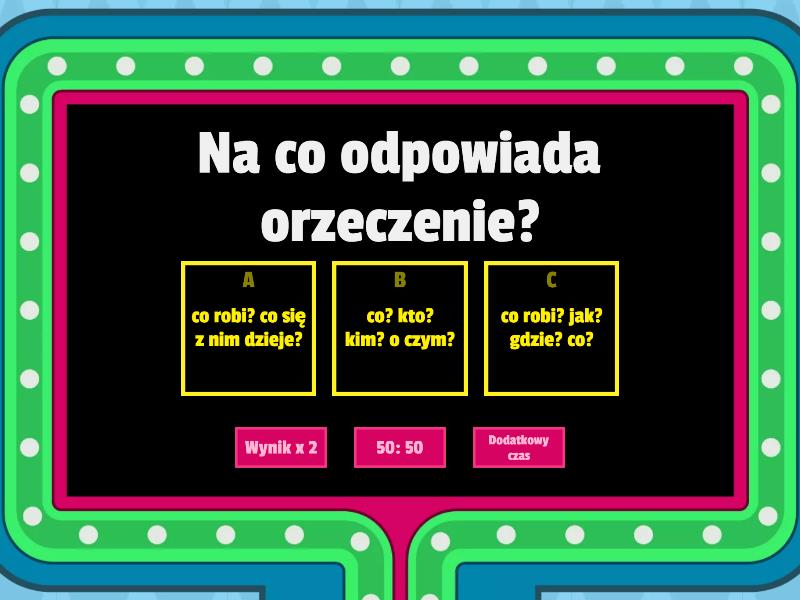 przydawka, okolicznik, dopełnienie, podmiot, orzeczenie - Teleturniej Orzeczenie Podmiot Przydawka Dopełnienie Okolicznik
