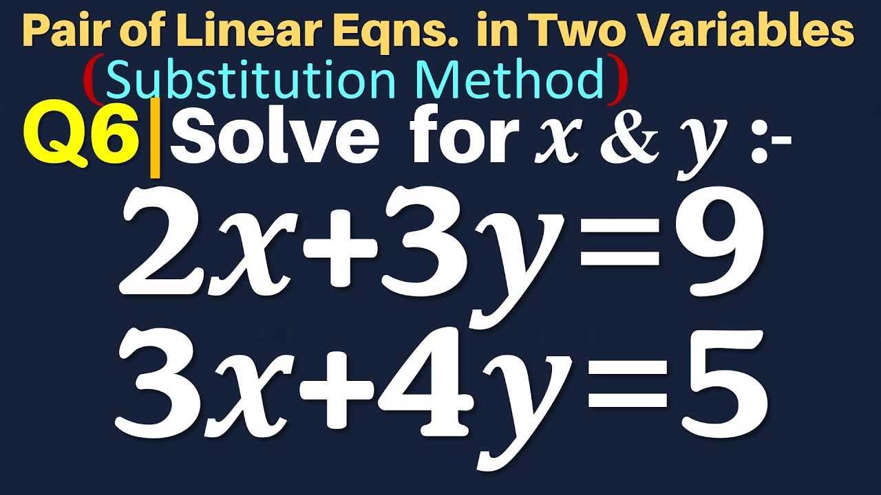 Q6 | Solve for x and y: 2x+3y=9 3x+4y=5 | Substitution Method | Pair of 2x 3y 9 Solve For Y