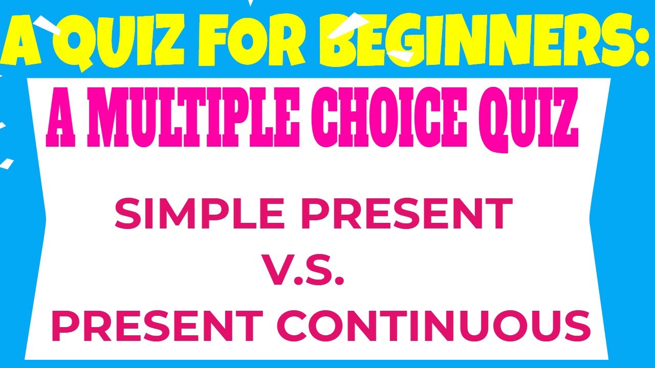Present Simple Vs Present Continuous Multiple Choice Test